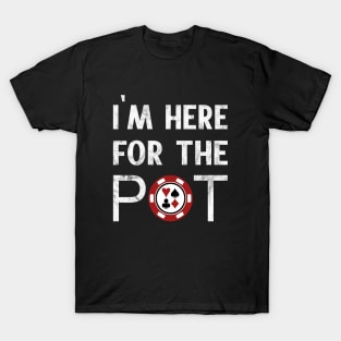 I'm Here For The Pot Poker T-Shirt